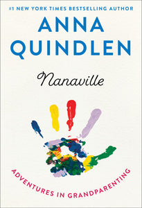 Nanaville: Adventures in Grandparenting (Used Hardcover) - Anna Quindlen