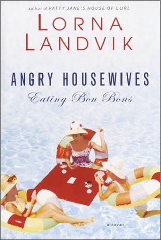Angry Housewives Eating Bon Bons (Signed, Used Hardcover) - Lorna Landvik