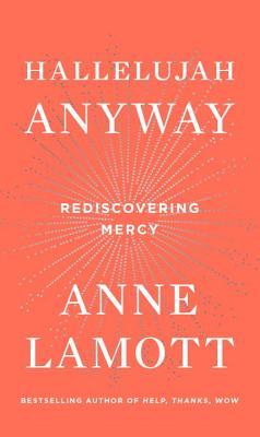 Hallelujah Anyway: Rediscovering Mercy (Used Hardcover) - Anne Lamott