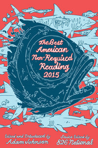 The Best American Nonrequired Reading 2015 (Used Book) - Adam Johnson