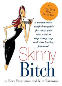 Skinny Bitch: A No-Nonsense, Tough-Love Guide for Savvy Girls Who Want to Stop Eating Crap and Start Looking Fabulous! (Used Book) - Rory Freedman and Kim Barnouin