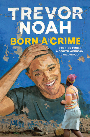 Born A Crime: Stories From A South African Childhood (Used Hardcover) - Trevor Noah