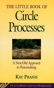 The Little Book of Circle Processes: A New/Old Approach to Peacemaking (Used Book) - Kay Pranis