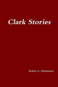 Clark Stories - Robert A. Christenson (Signed by Author)