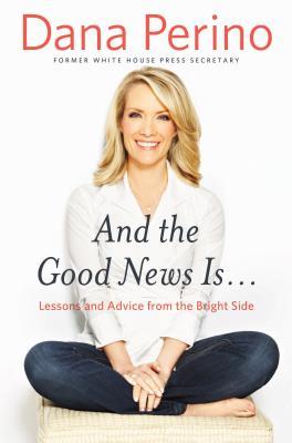 And the Good News Is...- (Used Hardcover, Signed 1st Edition) - Dana Perino