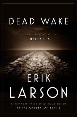 Dead Wake: The Last Crossing of the Lusitania (Used Hardcover) - Erik Larson