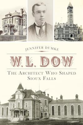 W.L. Dow:: The Architect Who Shaped Sioux Falls (Used Paperback) - Jennifer Dumke