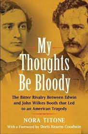 My Thoughts Be Bloody: The Bitter Rivalry Between Edwin and John Wilkes Booth That Led to an American Tragedy (Used Book) - Nora Titone,  Doris Kearns Goodwin