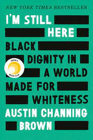 I'm Still Here: Black Dignity in a World Made for Whiteness (Used Hardcover) - Austin Channing Brown