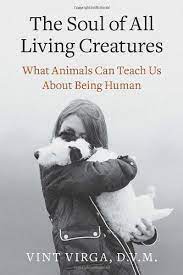 The Soul of All Living Creatures: What Animals Can Teach Us About Being Human (Used Book) Vint Virga