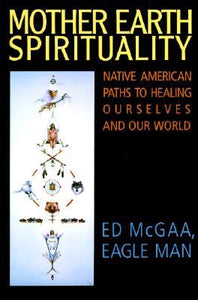 Mother Earth Spirituality: (Used Paperback) - Ed McGaa, Eagle Man