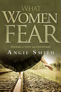 What Women Fear: Walking in Faith that Transforms (Used Paperback) - Angie Smith