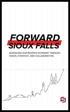 Forward Sioux Falls: Advancing Our Region's Economy through Vision, Strategy, and Collaboration (Used Book)