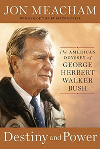 Destiny and Power: The American Odyssey of George Herbert Walker Bush (Used Hardcover) - Jon Meacham