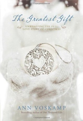 The Greatest Gift: Unwrapping the Full Love Story of Christmas (used book) - Ann Voskamp