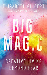 Big Magic: Creative Living Beyond Fear (Used Hardcover) - Elizabeth Gilbert