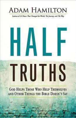 Half Truths: God Helps Those Who Help Themselves and Other Things the Bible Doesn't Say (Used Hardcover) - Adam Hamilton
