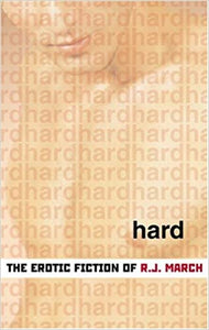 Hard: The Erotic Fiction of R. J. March