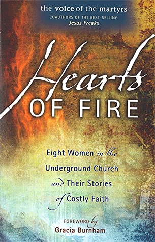 Hearts of Fire: Eight Women in the Underground Church and Their Stories of Costly Faith - The Voice of the Martyrs, Gracia Burnham