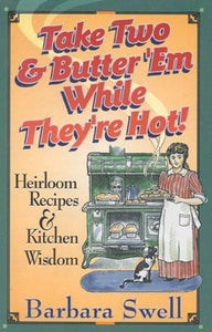 Take Two and Butter 'Em While They're Hot! Heirloom Recipes and Kitchen Wisdom (Used Paperback) - Barbara Swell