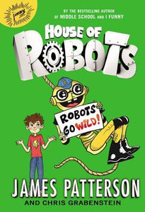 House of Robots Robots Go Wild! (Used Hardcover) - James Patterson, Chris Grabenstein
