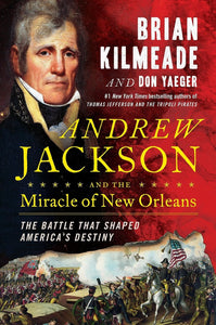 Andrew Jackson and the Miracle of New Orleans (Used Hardcover) - Brian Kilmeade & Don Yaeger