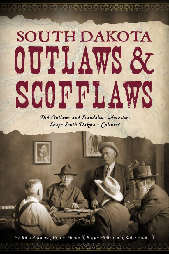South Dakota Outlaws & Scofflaws (Used Paperback) - John Andrews & Bernie Hunhoff & Roger Holtsmann & Katie Hunhoff