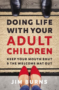 Doing Life With Your Adult Children - Jim Burns