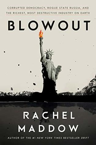 Blowout: Corrupted Democracy, Rogue State Russia, and the Richest, Most Destructive Industry on Earth (Used Book) - Rachel Maddow