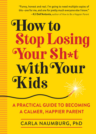 How to Stop Losing Your Sh*t with Your Kids: (Used Paperback) - Carla Naumburg, PhD