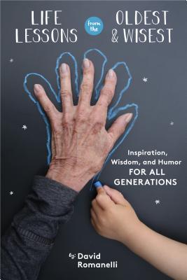 Life Lessons from the Oldest Wisest: Inspiration, Wisdom, and Humor for All Generations (Used Hardcover) - David Romanelli