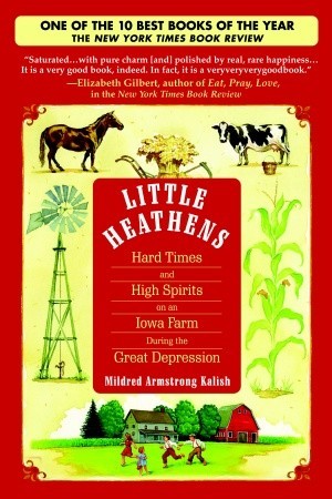 Little Heathens: Hard Times and High Spirits on an Iowa Farm During the Great Depression (Used Paperback)- Mildred Armstrong Kalish