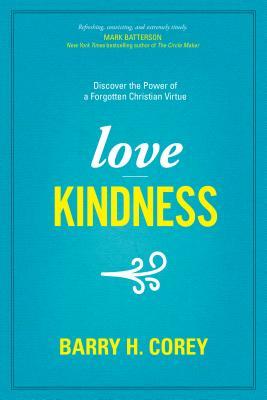 Love Kindness: Discover the Power of a Forgotten Christian Virtue (used book) - Barry H. Corey