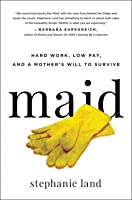 Maid: Hard Work, Low Pay, and a Mother's Will to Survive (Used Hardcover) - Stephanie Land
