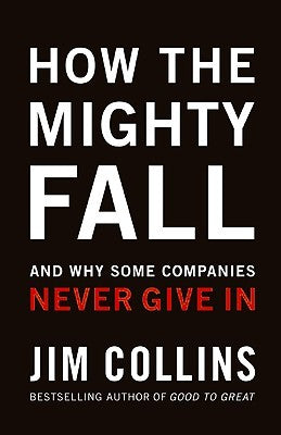 How The Mighty Fall: And Why Some Companies Never Give In (Used Book) - Jim Collins