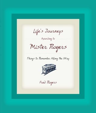Life's Journeys According to Mister Rogers: Things to Remember Along the Way-Fred Rogers, Joanne Rogers