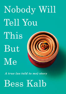 Nobody Will Tell You This But Me: A True (As Told to Me) Story (Used Hardcover) - Bess Kalb