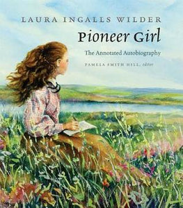 Pioneer Girl: The Annotated Autobiography (Used Book) - Laura Ingalls Wilder, Pamela Smith Hill