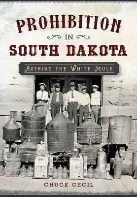 Prohibition in South Dakota (Used Paperback) - Chuck Cecil