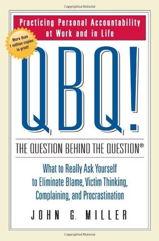 QBQ! The Question Behind the Question: Practicing Personal Accountability in Work and in Life (Used Hardcover)- John G. Miller & David L. Levin