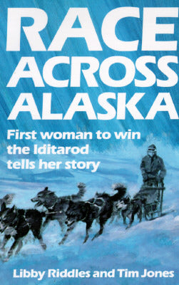 Race Across Alaska (Used Signed Paperback) - Libby Riddles and Tim Jones