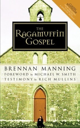 The Ragamuffin Gospel: Good News for the Bedraggled, Beat-Up, and Burnt Out (Used Paperback) - Rich Mullins