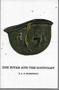 The River and the Gauntlet - S.L.A. Marshall (Time Life Reprint)