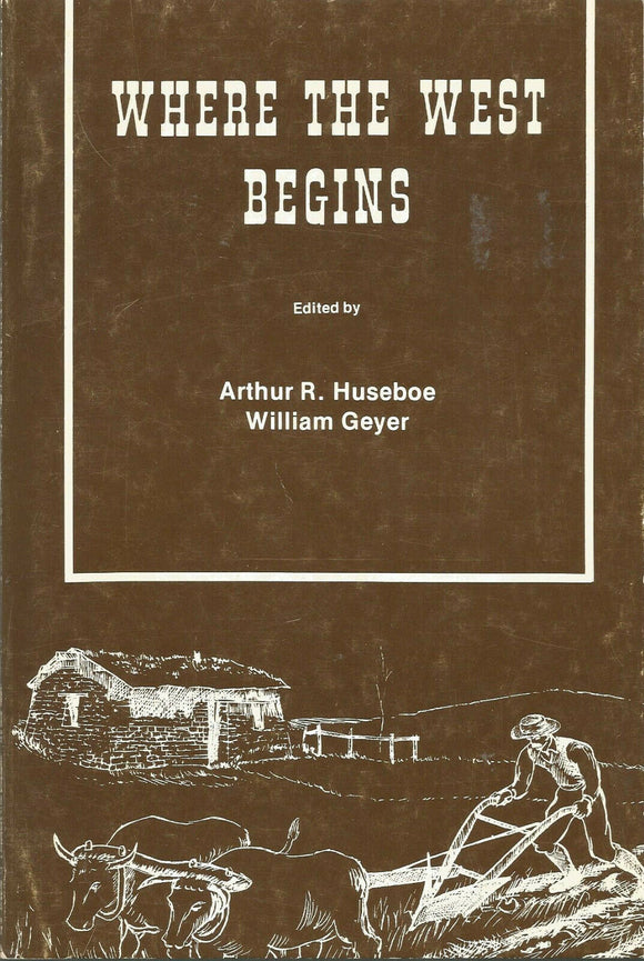 Where the West Begins (Used Book) - Arthur R. Huseboe and William Geyer (Editors)