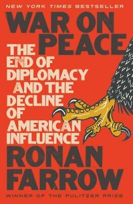 War on Peace: The End of Diplomacy and the Decline of American Influence (Used Book) - Ronan Farrow