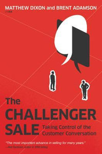 The Challenger Sale: Taking Control of the Customer Conversation (Used Hardcover) - Matthew Dixon and Brent Adamson