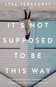 It's Not Supposed to Be This Way (Used Hardcover) - Lysa Terkeurst