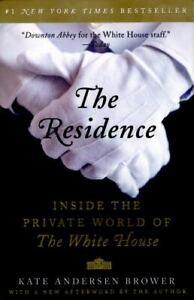 The Residence: Inside the Private World of the White House - Kate Andersen Brower