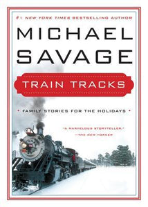 Train Tracks: Family Stories For The Holidays (used book) - Michael Savage