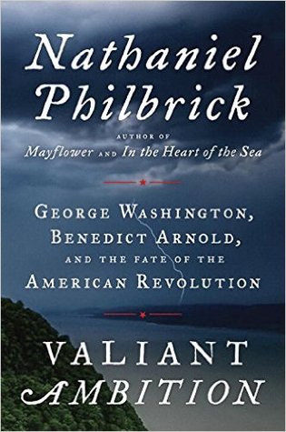 Valiant Ambition: George Washington, Benedict Arnold, and the Fate of the American Revolution - Nathaniel Philbrick